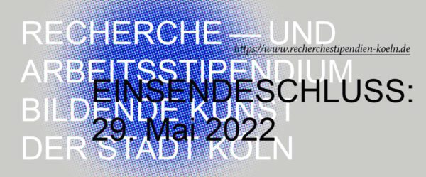 Recherche- und Arbeitsstipendien Bildende Kunst der Stadt Köln 2022